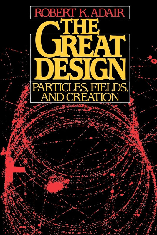 Great Design: Particles, Fields, and Creation