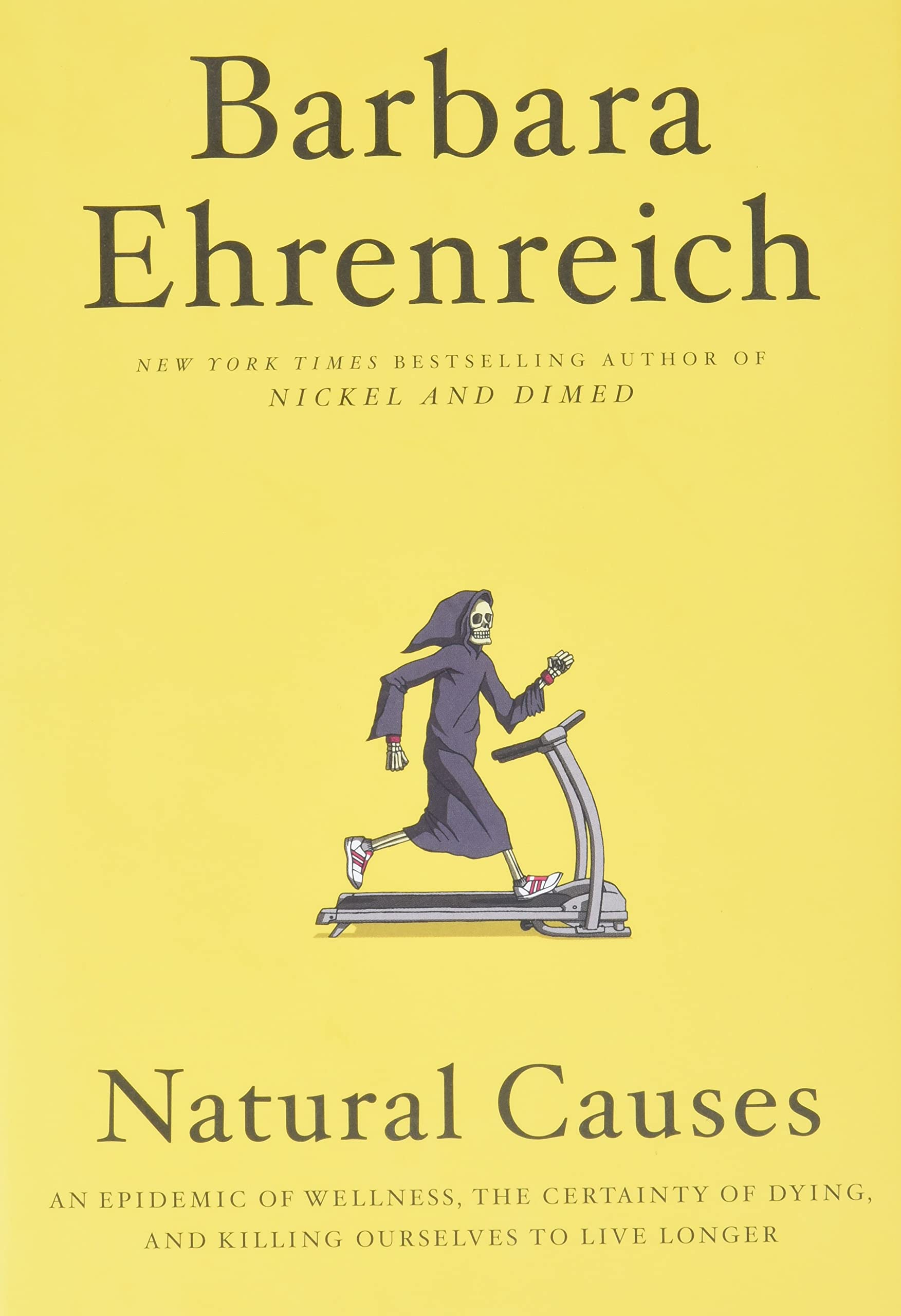 Natural Causes: An Epidemic of Wellness, the Certainty of Dying, and Killing Ourselves to Live Longer book cover