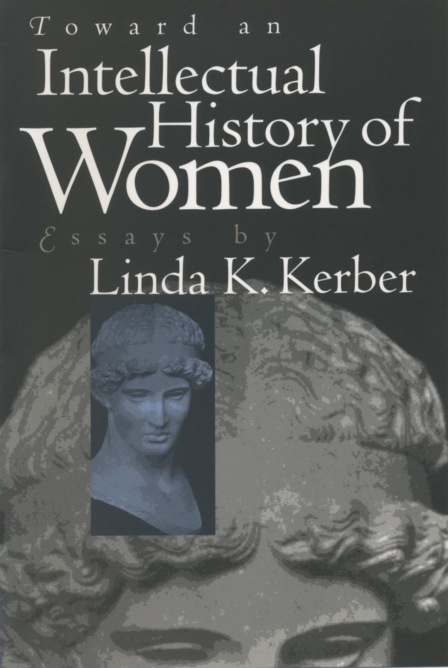 Toward an Intellectual History of Women: Essays By Linda K. Kerber book cover
