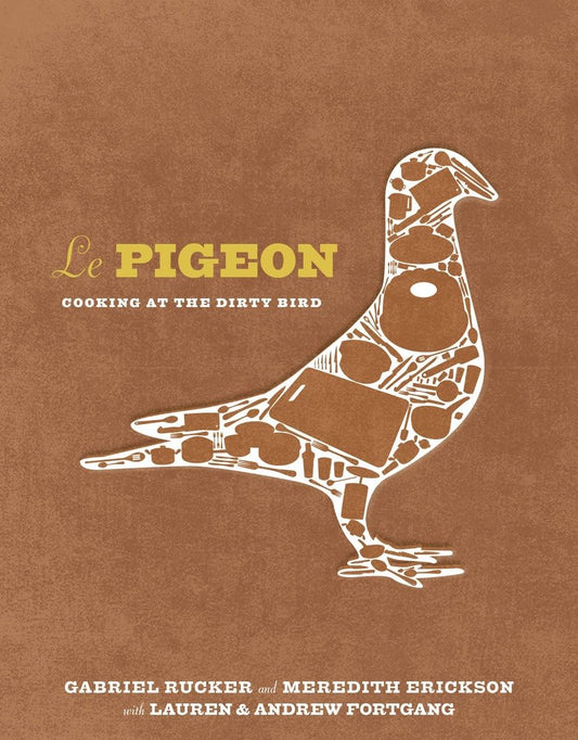 Le Pigeon: Cooking at the Dirty Bird [A Cookbook] book cover