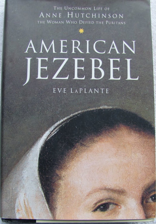 American Jezebel: The Uncommon Life of Anne Hutchinson, the Woman Who Defied the Puritans