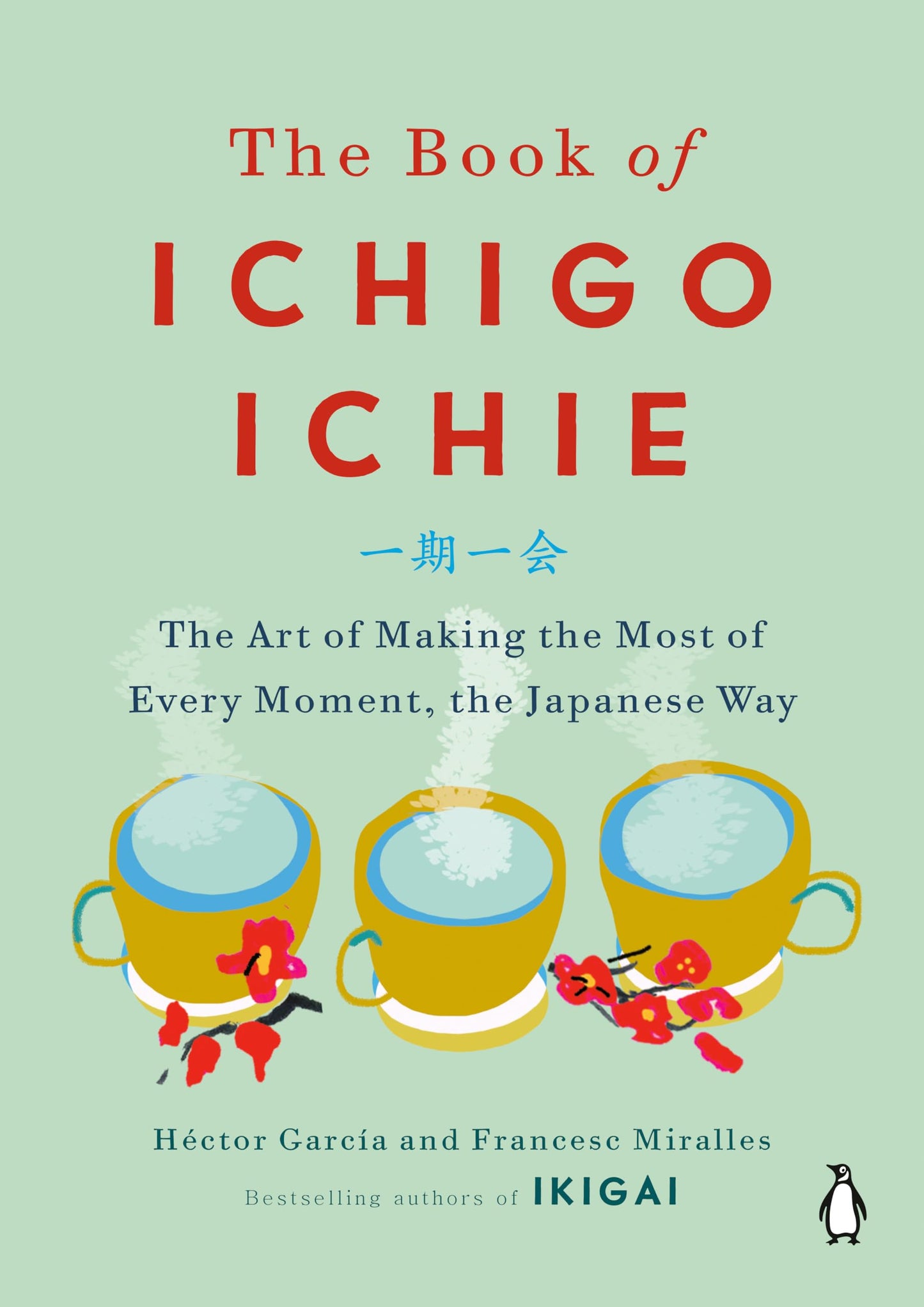 Book of Ichigo Ichie: The Art of Making the Most of Every Moment, the Japanese Way