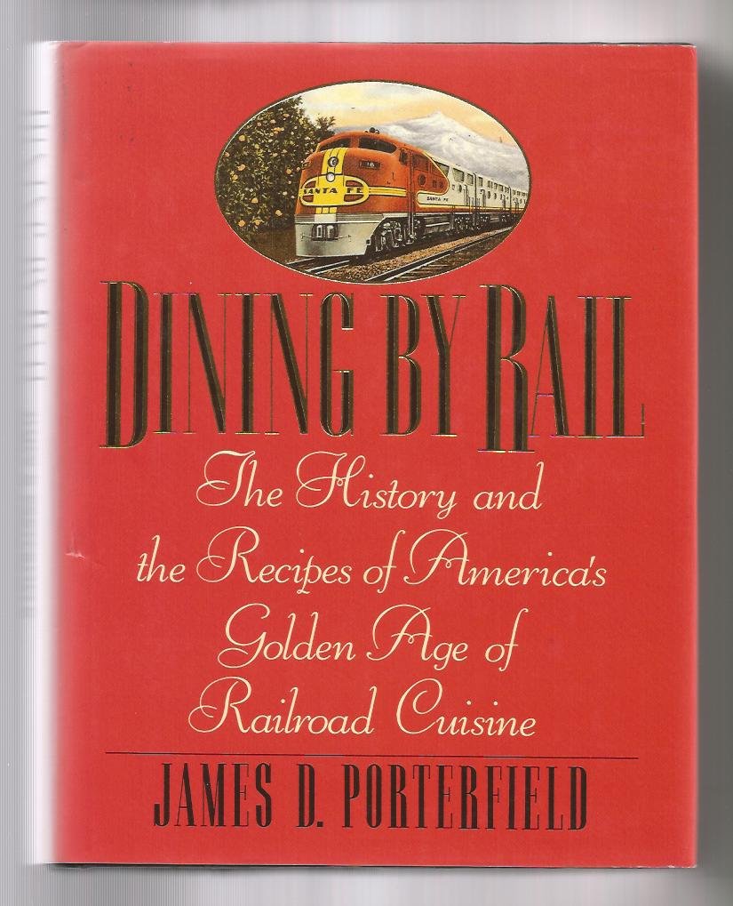 Dining by Rail: The History and the Recipes of America's Golden Age of Railroad Cuisine book cover