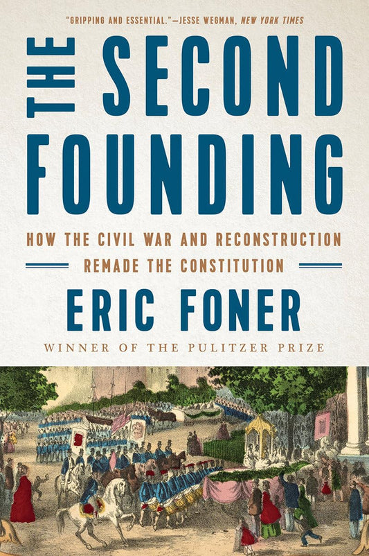 Second Founding: How the Civil War and Reconstruction Remade the Constitution book cover