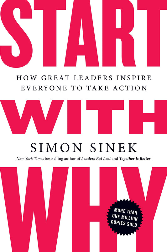 Start with Why: How Great Leaders Inspire Everyone to Take Action book cover