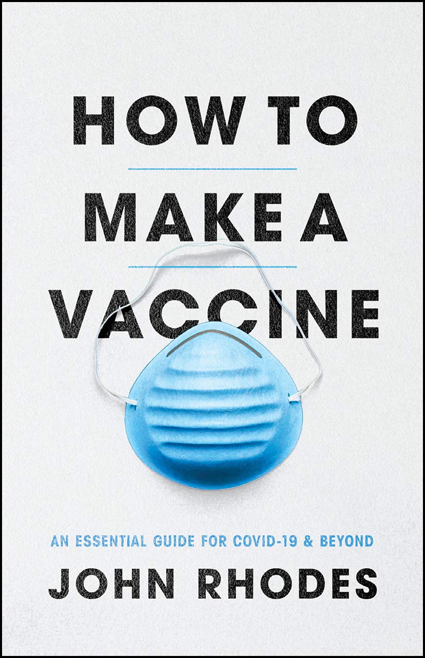 How to Make a Vaccine: An Essential Guide for Covid-19 and Beyond book cover