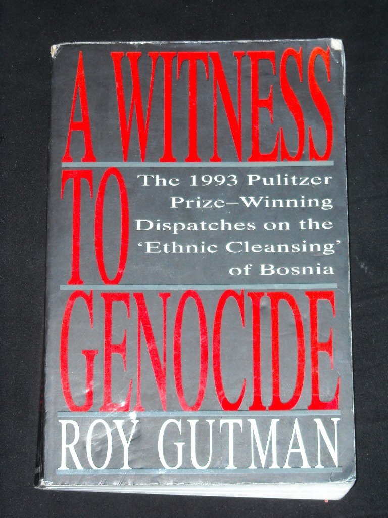 Witness to Genocide: The 1993 Pulitzer Prize-Winning Dispatches on the "Ethnic Cleansing" of Bosnia book cover