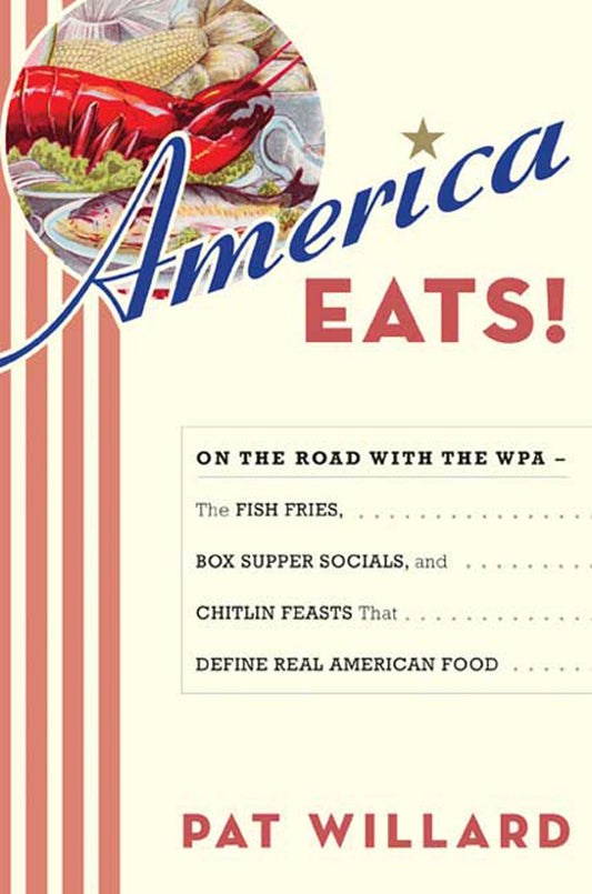 America Eats!: On the Road with the WPA: The Fish Fries, Box Supper Socials, and Chitlin Feasts That Define Real American Food book cover