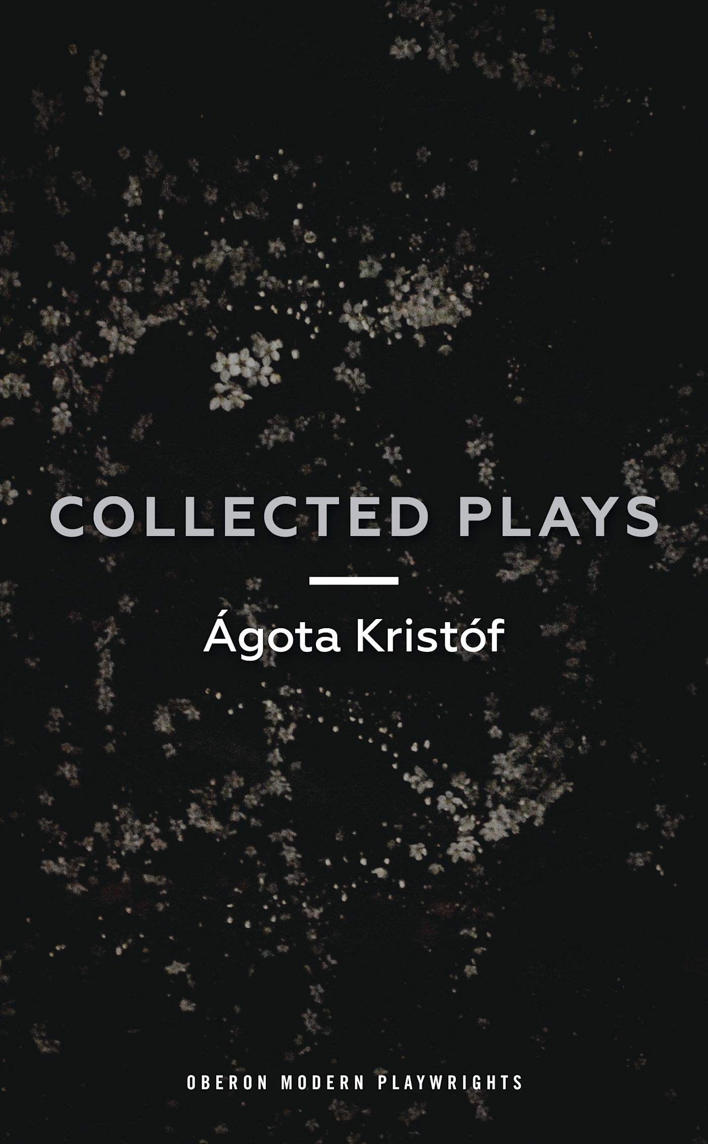 Ágóta Kristóf: Collected Plays: John and Joe; The Lift Key; A Passing Rat; The Grey Hour or the Last Client; The Monster; The Road; The Epidemic; The