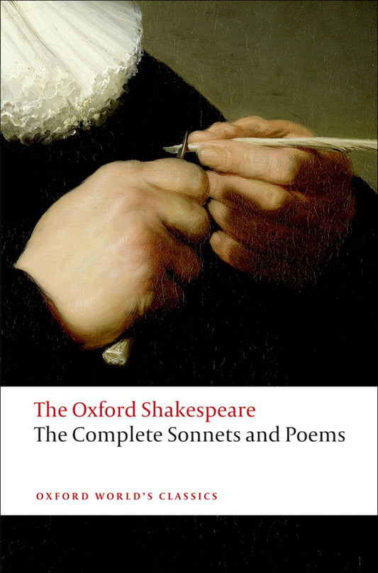 Complete Sonnets and Poems: The Oxford Shakespearethe ^Acomplete Sonnets and Poems