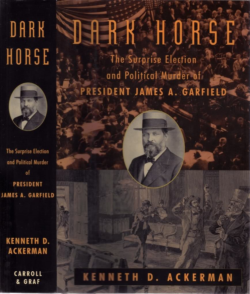 Dark Horse: The Surprise Election and Political Murder of President James A. Garfield (Carroll & Graf)