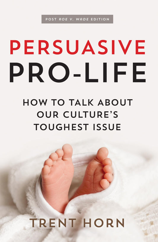 Persuasive Pro Life, 2nd Ed: How to Talk about Our Culture's Toughest Issue book cover