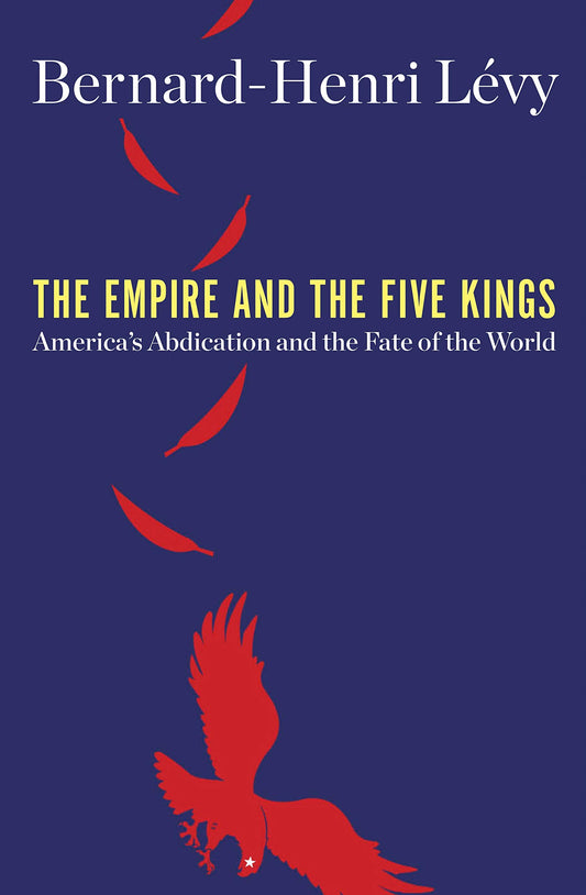 Empire and the Five Kings: America's Abdication and the Fate of the World book cover