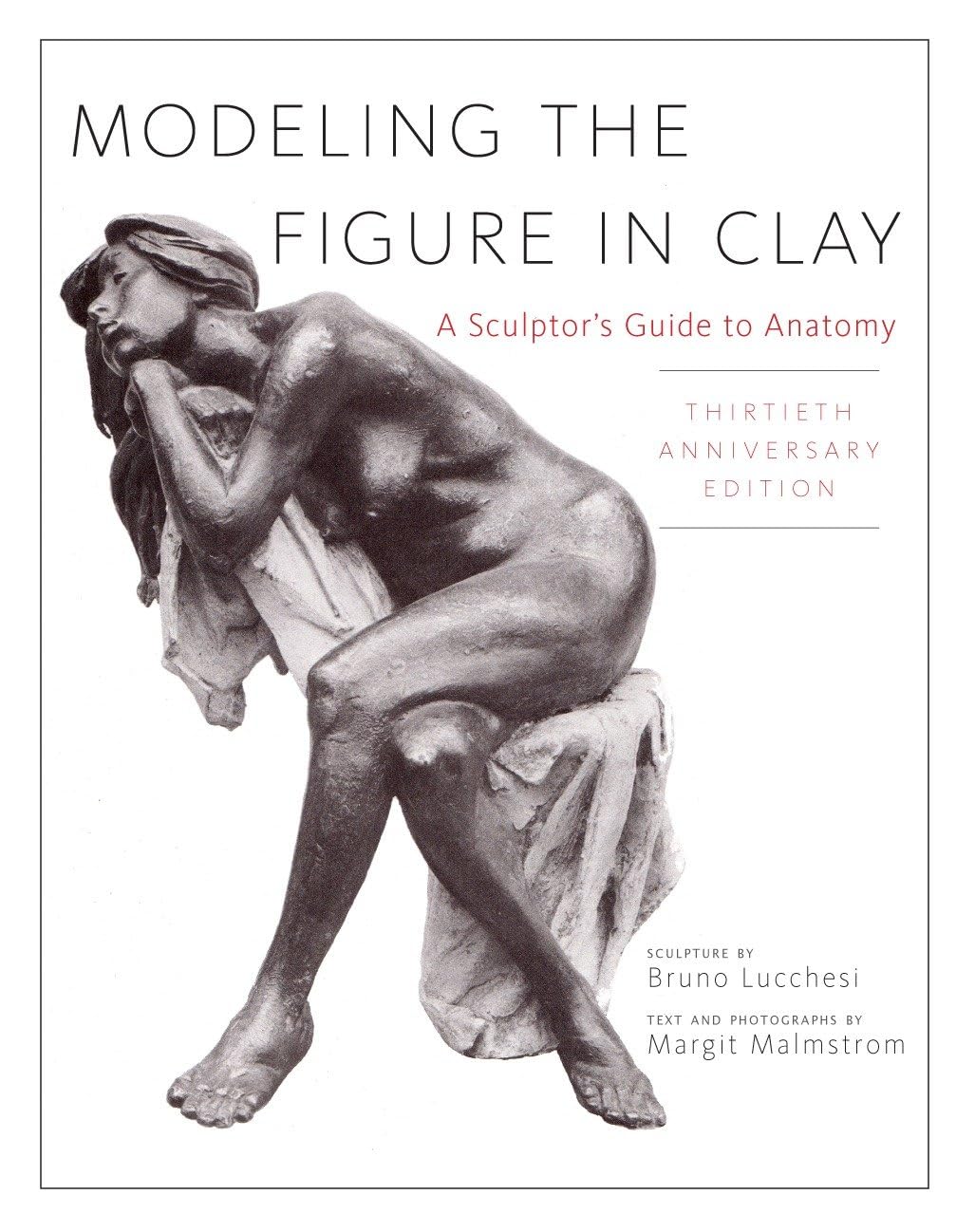 Modeling the Figure in Clay, 30th Anniversary Edition: A Sculptor's Guide to Anatomy (Revised)
