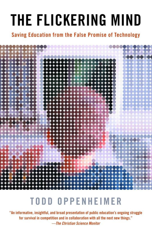 Flickering Mind: Saving Education from the False Promise of Technology