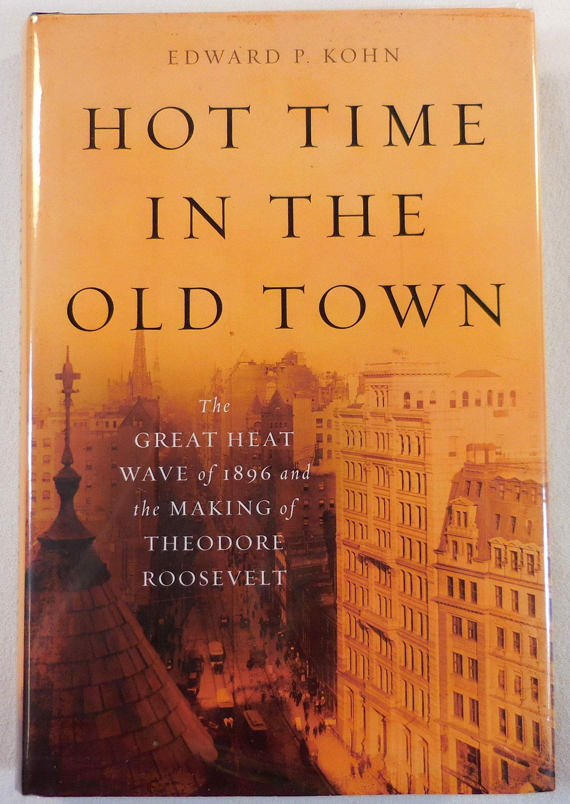 Hot Time in the Old Town: The Great Heat Wave of 1896 and the Making of Theodore Roosevelt
