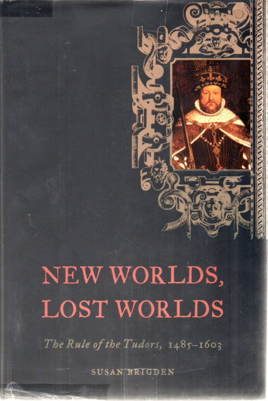 New Worlds, Lost Worlds: The Rule of the Tudors, 1485-1603 (American)