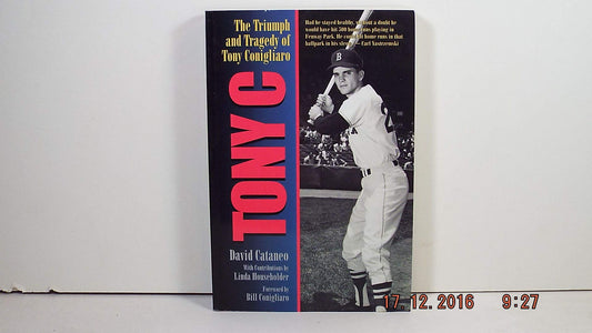 Tony C: The Trimph & Tragedy of Tony Conigliaro