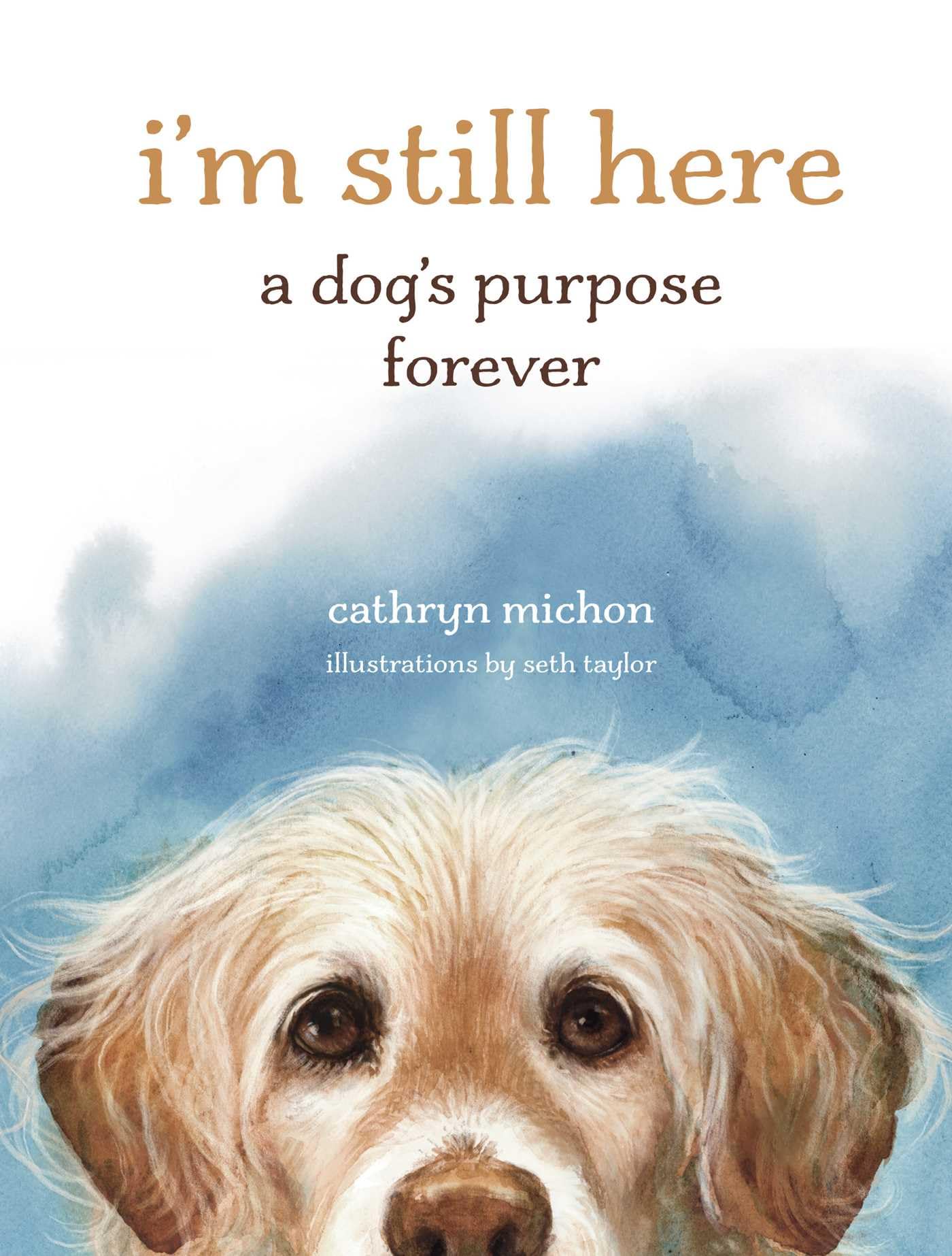 I'm Still Here: A Dog's Purpose Forever book cover