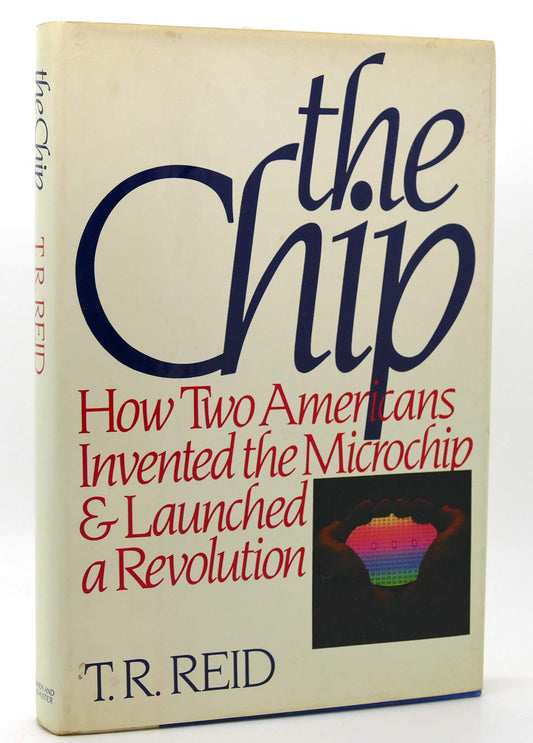Chip: How Two Americans Invented the Microchip and Launched a Revolution
