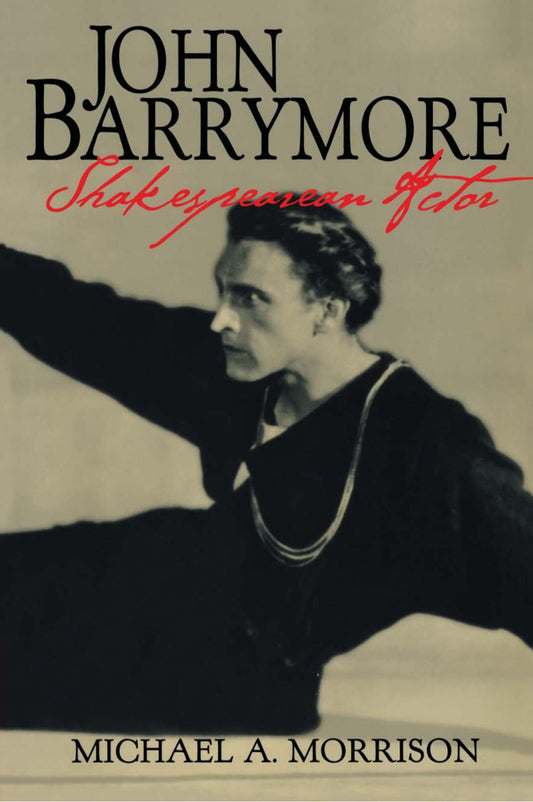 John Barrymore, Shakespearean Actor (Cambridge Studies in American Theatre and Drama) book cover