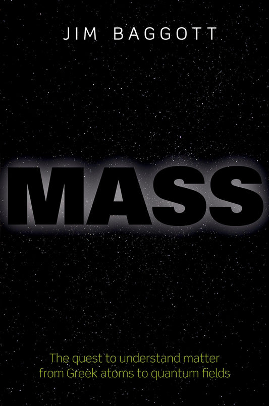 Mass: The quest to understand matter from Greek atoms to quantum fields