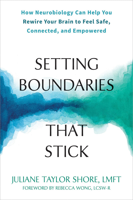 Setting Boundaries That Stick: How Neurobiology Can Help You Rewire Your Brain to Feel Safe, Connected, and Empowered book cover