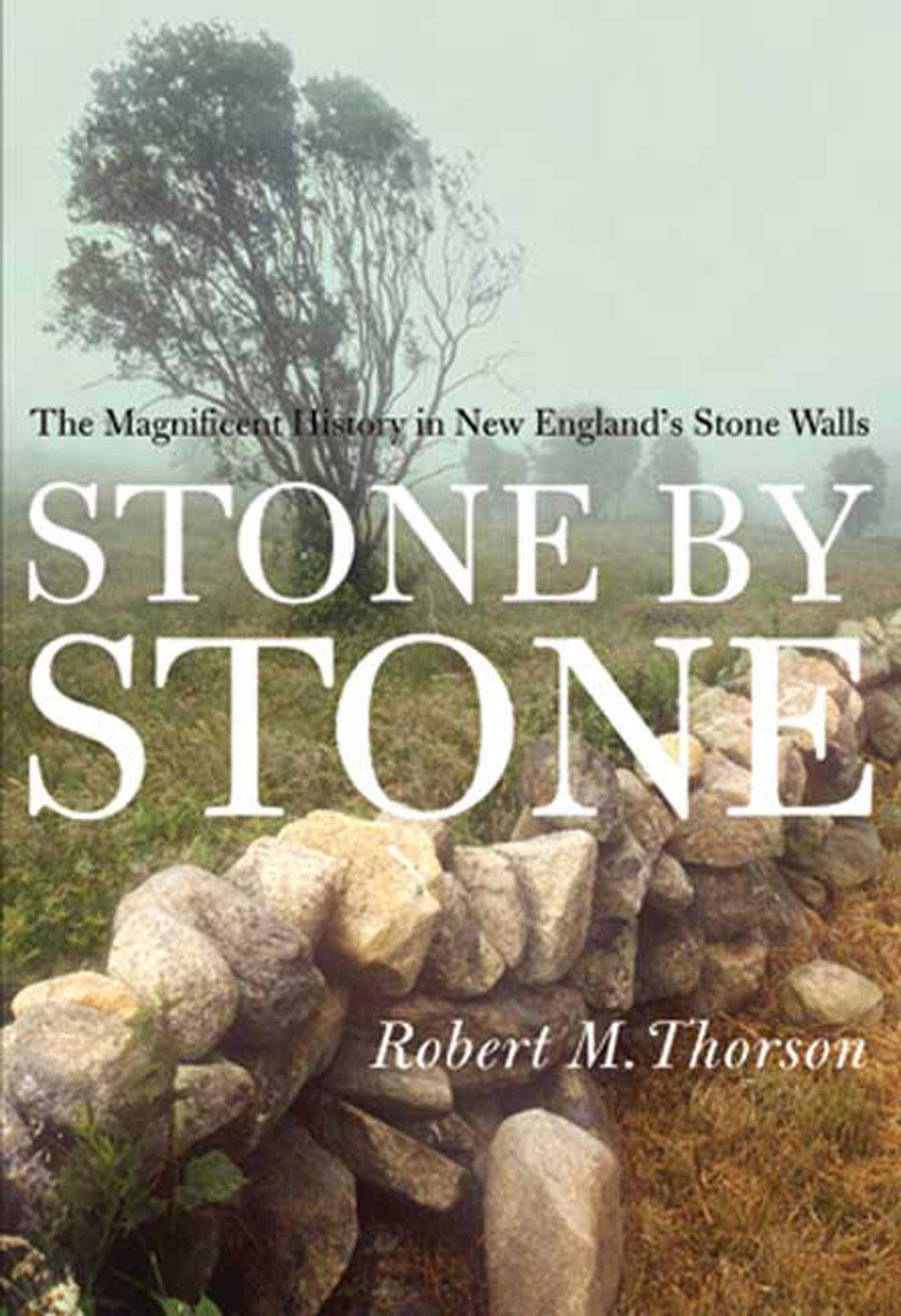 Stone by Stone: The Magnificent History in New England's Stone Walls