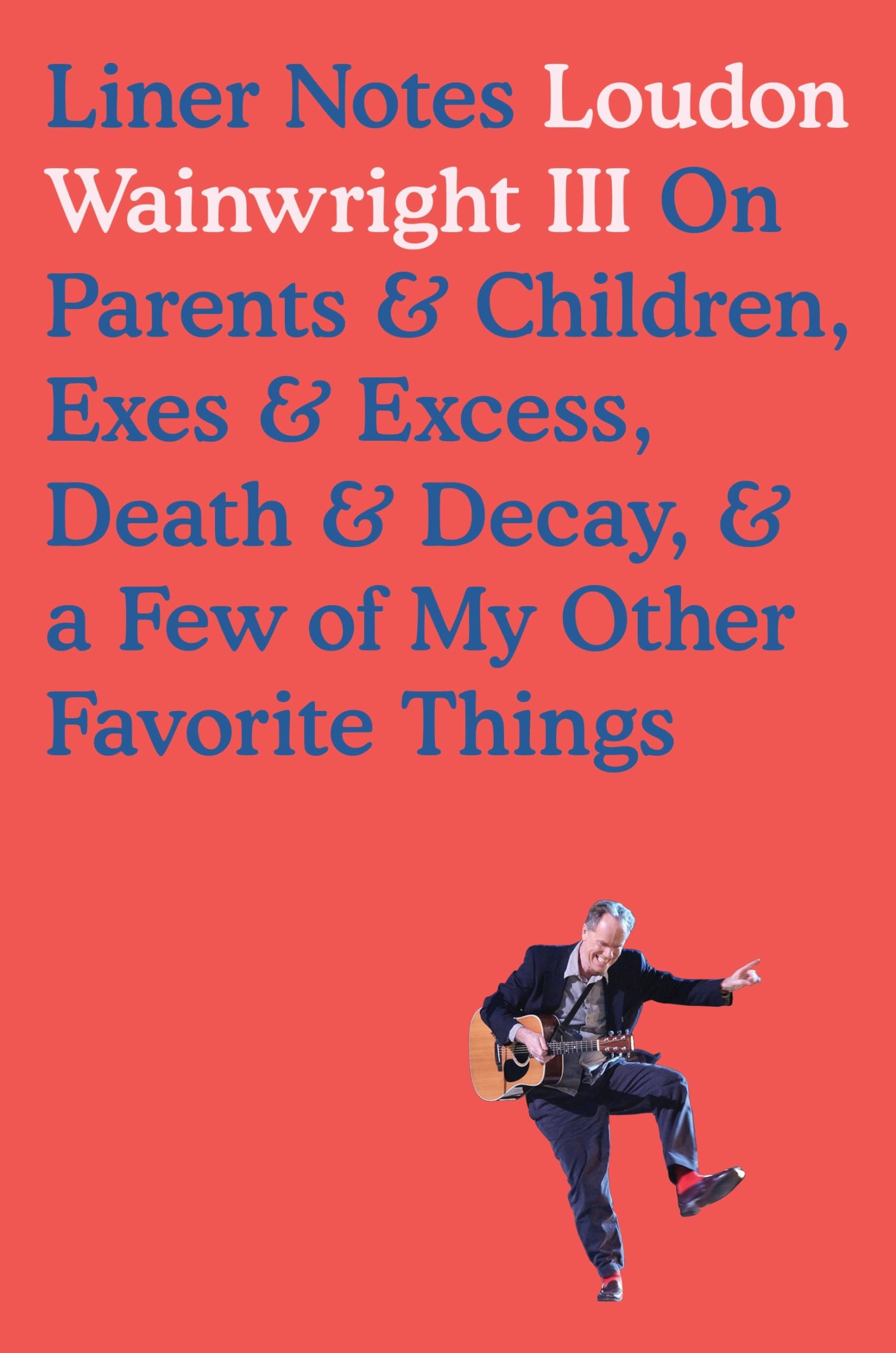 Liner Notes: On Parents & Children, Exes & Excess, Death & Decay, & a Few of My Other Favorite Things book cover