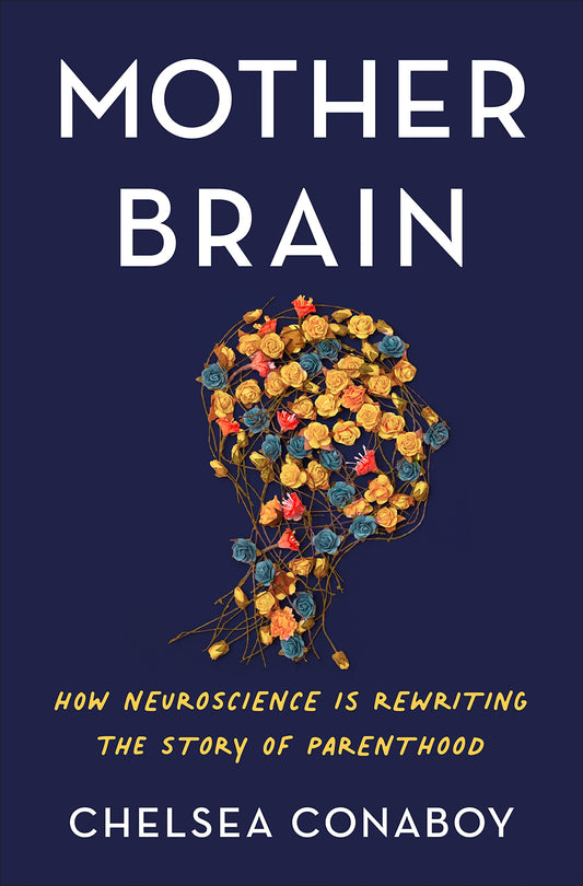 Mother Brain: How Neuroscience Is Rewriting the Story of Parenthood book cover