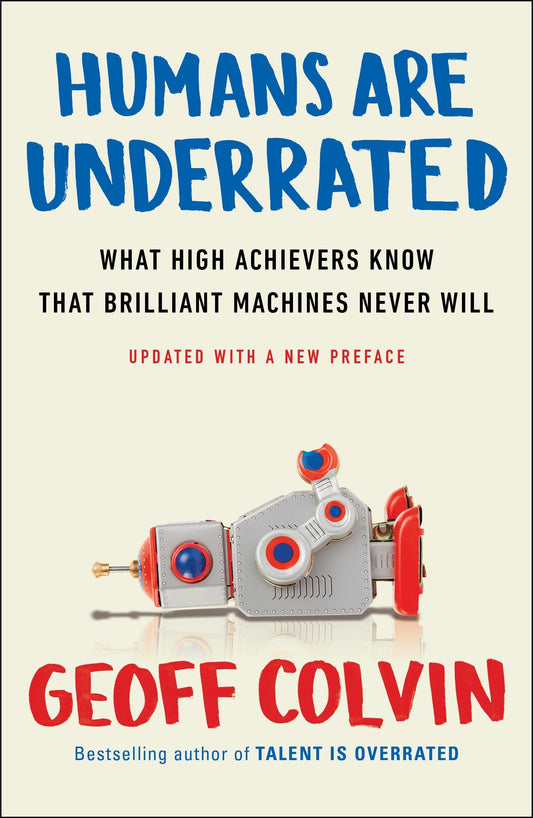 Humans Are Underrated: What High Achievers Know That Brilliant Machines Never Will book cover
