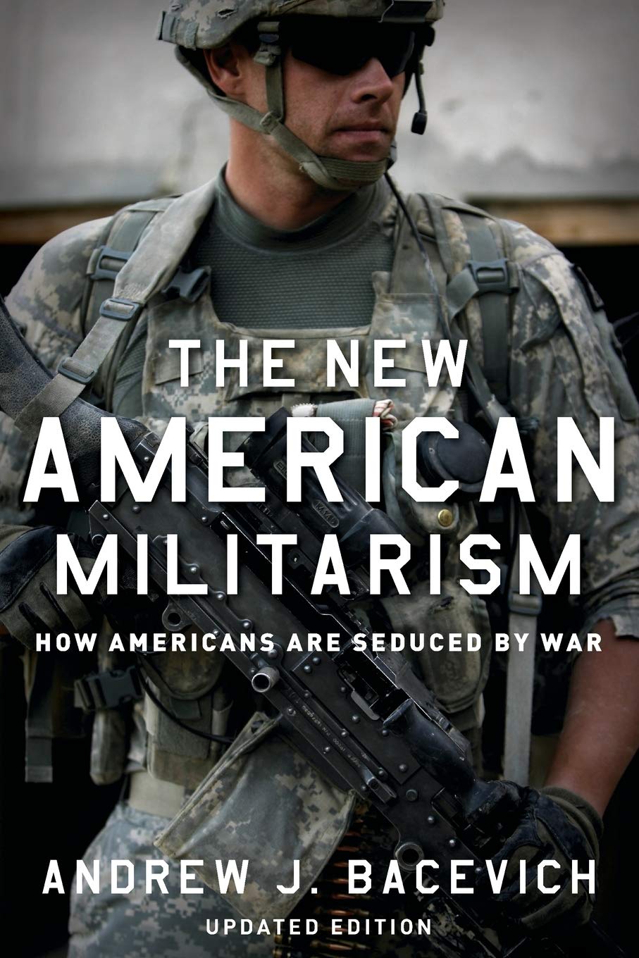 New American Militarism: How Americans Are Seduced by War (Updated) (Updated)