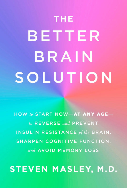 Better Brain Solution: How to Start Now--At Any Age--To Reverse and Prevent Insulin Resistance of the Brain, Sharpen Cognitive Function, and book cover