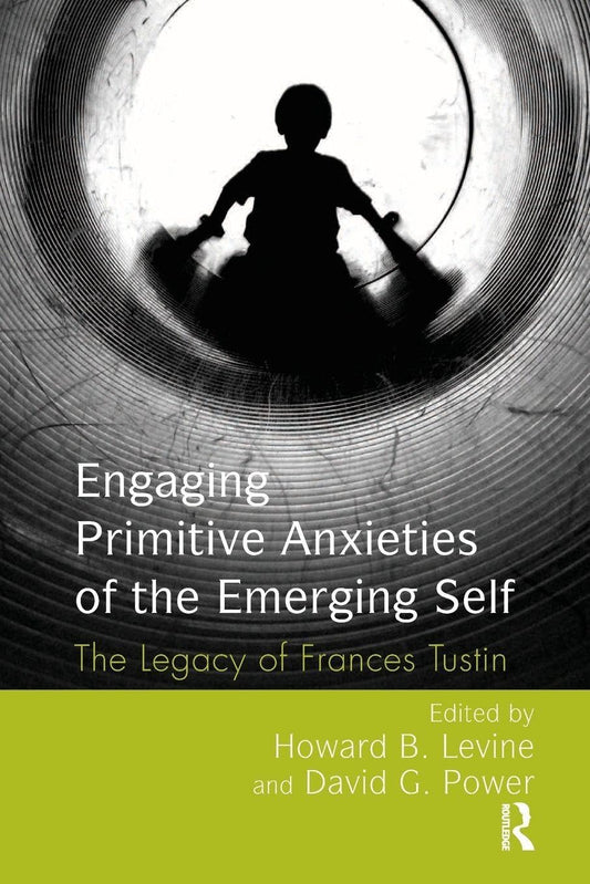 Engaging Primitive Anxieties of the Emerging Self: The Legacy of Frances Tustin book cover