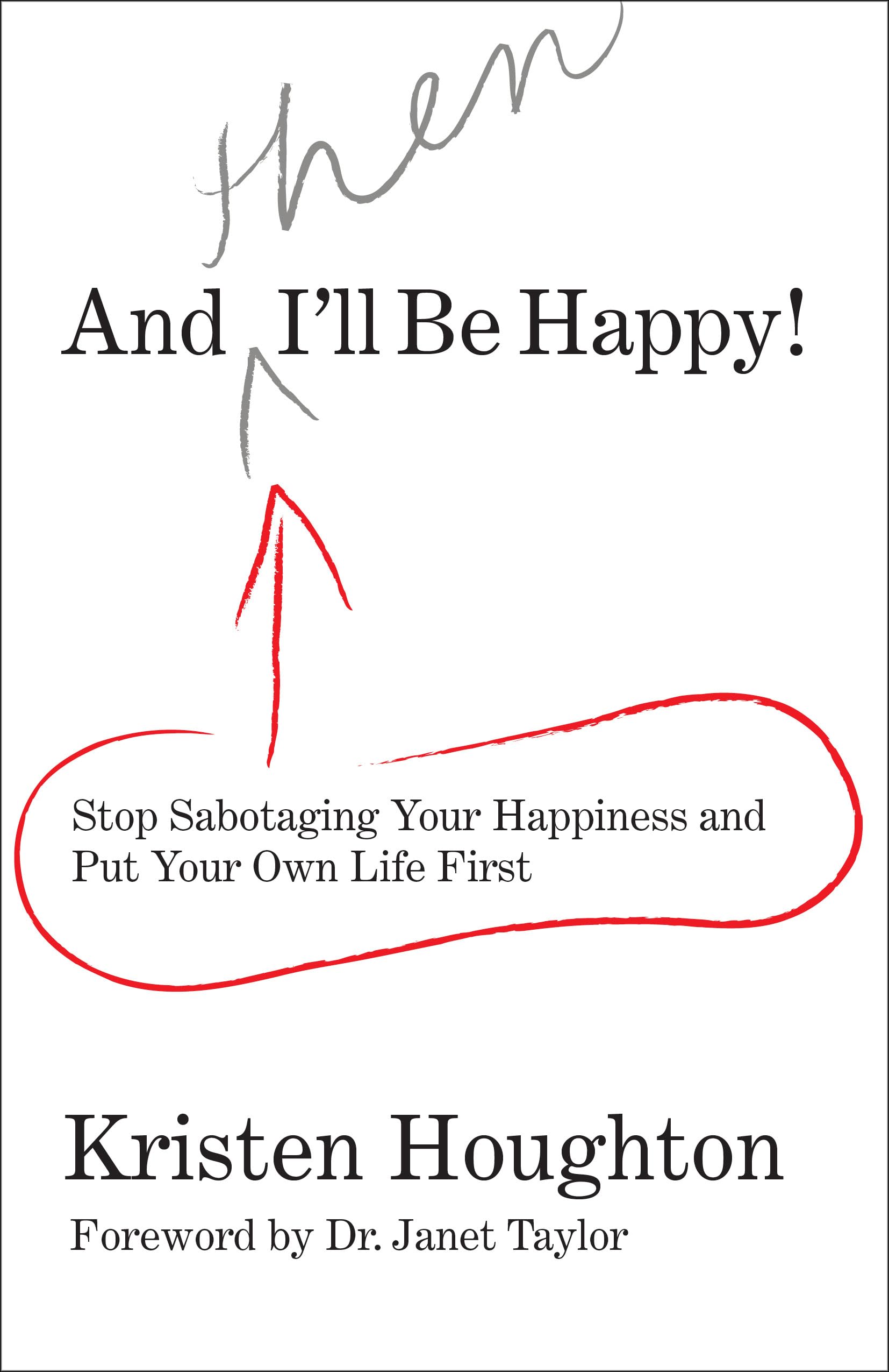 And Then I'll Be Happy!: Stop Sabotaging Your Happiness and Put Your Own Life First book cover
