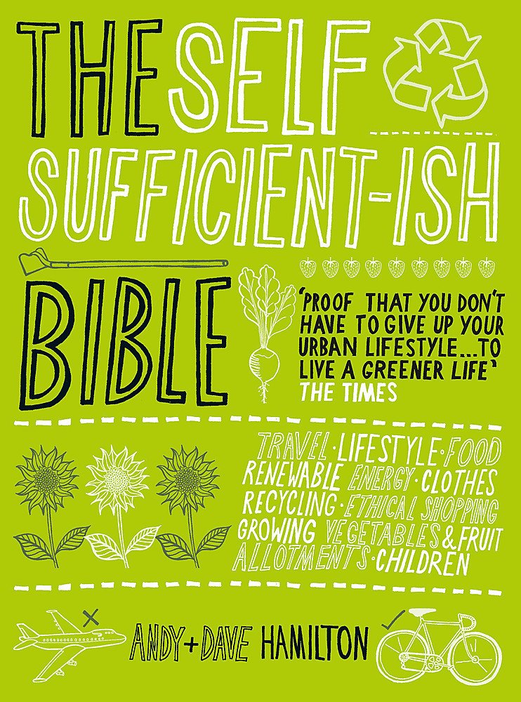 Self Sufficient-Ish Bible: An Eco-Living Guide for the 21st Century