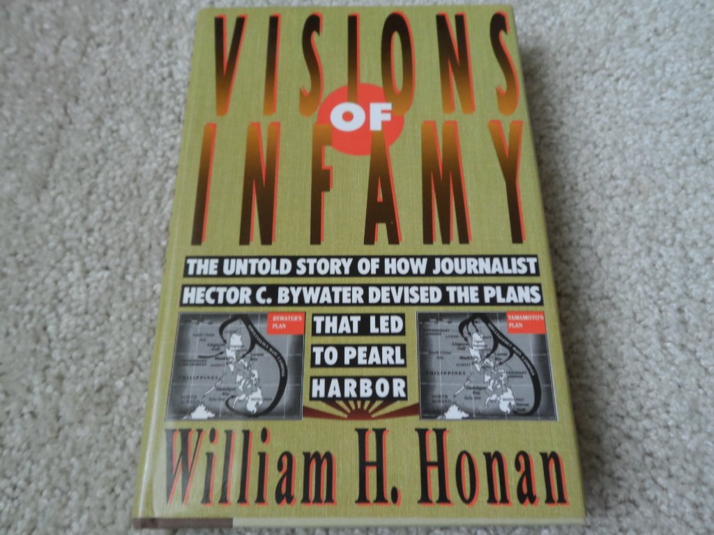 Visions of Infamy: The Untold Story of How Journalist Hector C. Bywater Devised the Plans That Led to Pearl Harbor