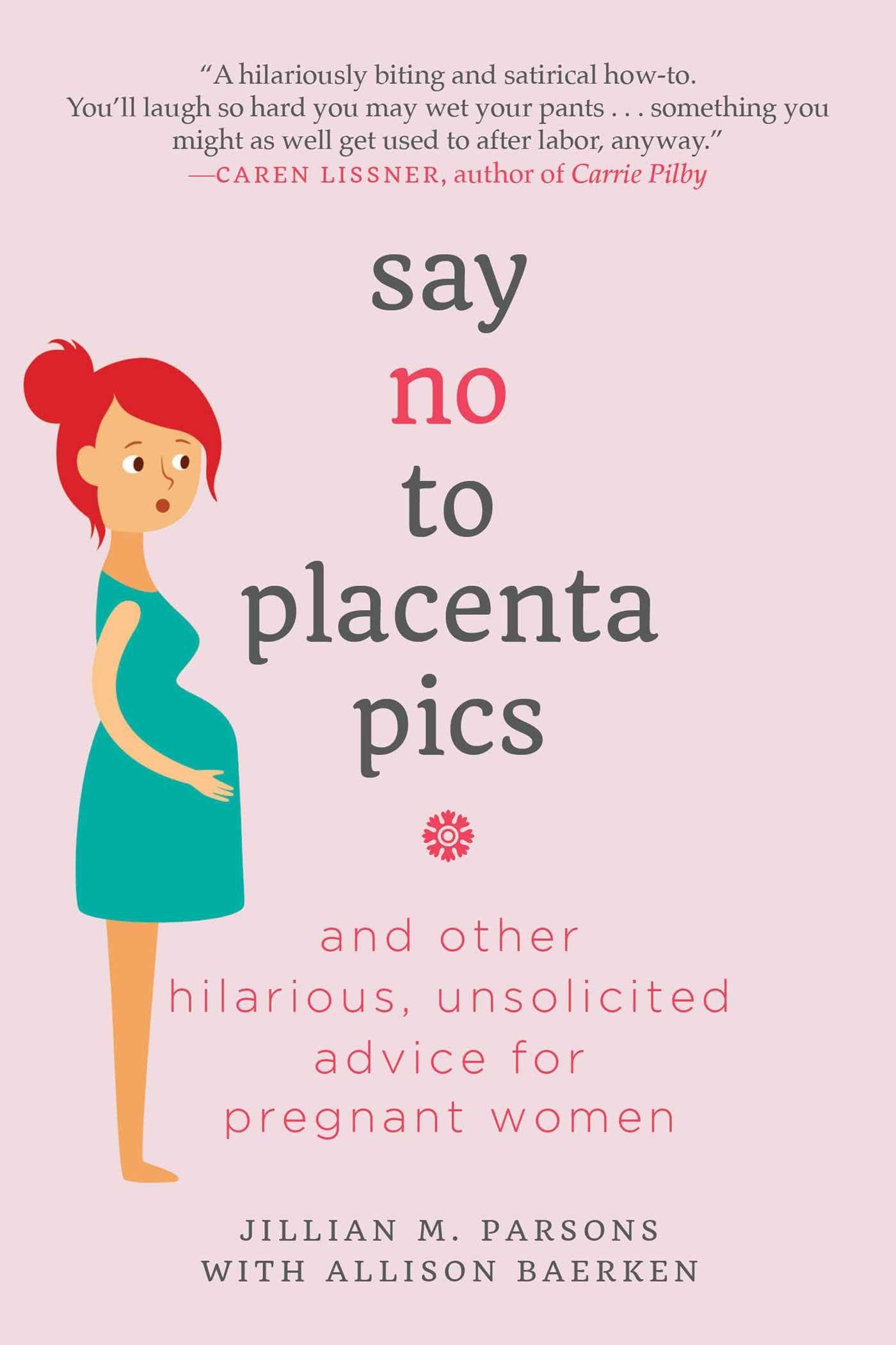 Say No to Placenta Pics: And Other Hilarious, Unsolicited Advice for Pregnant Women book cover