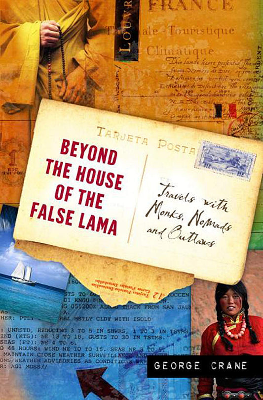 Beyond the House of the False Lama: Travels with Monks, Nomads, and Outlaws