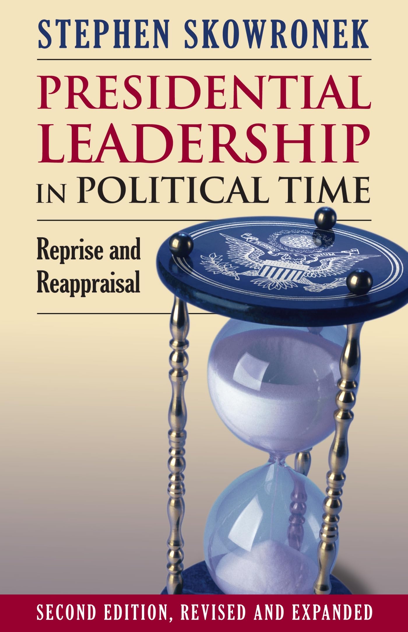 Presidential Leadership in Political Time: Reprise and Reappraisal?second Edition, Revised and Expanded (Revised and Expanded) book cover