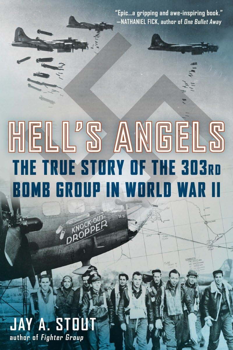 Hell's Angels: The True Story of the 303rd Bomb Group in World War II