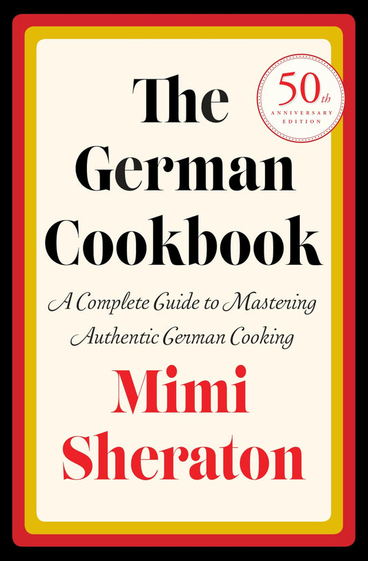 German Cookbook: A Complete Guide to Mastering Authentic German Cooking