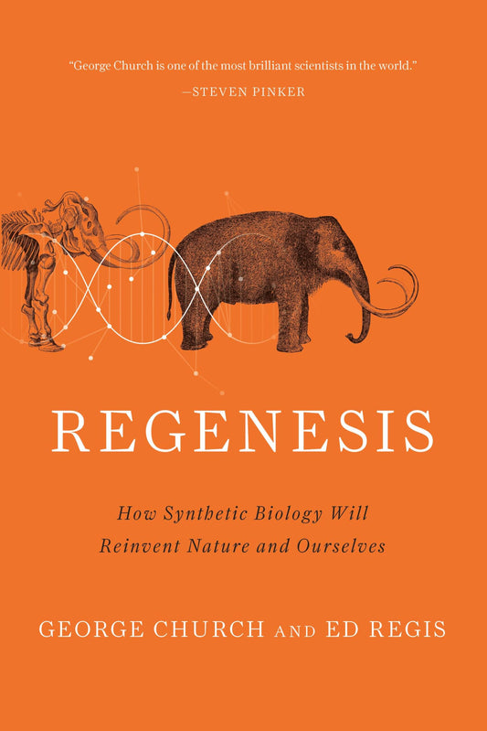 Regenesis: How Synthetic Biology Will Reinvent Nature and Ourselves