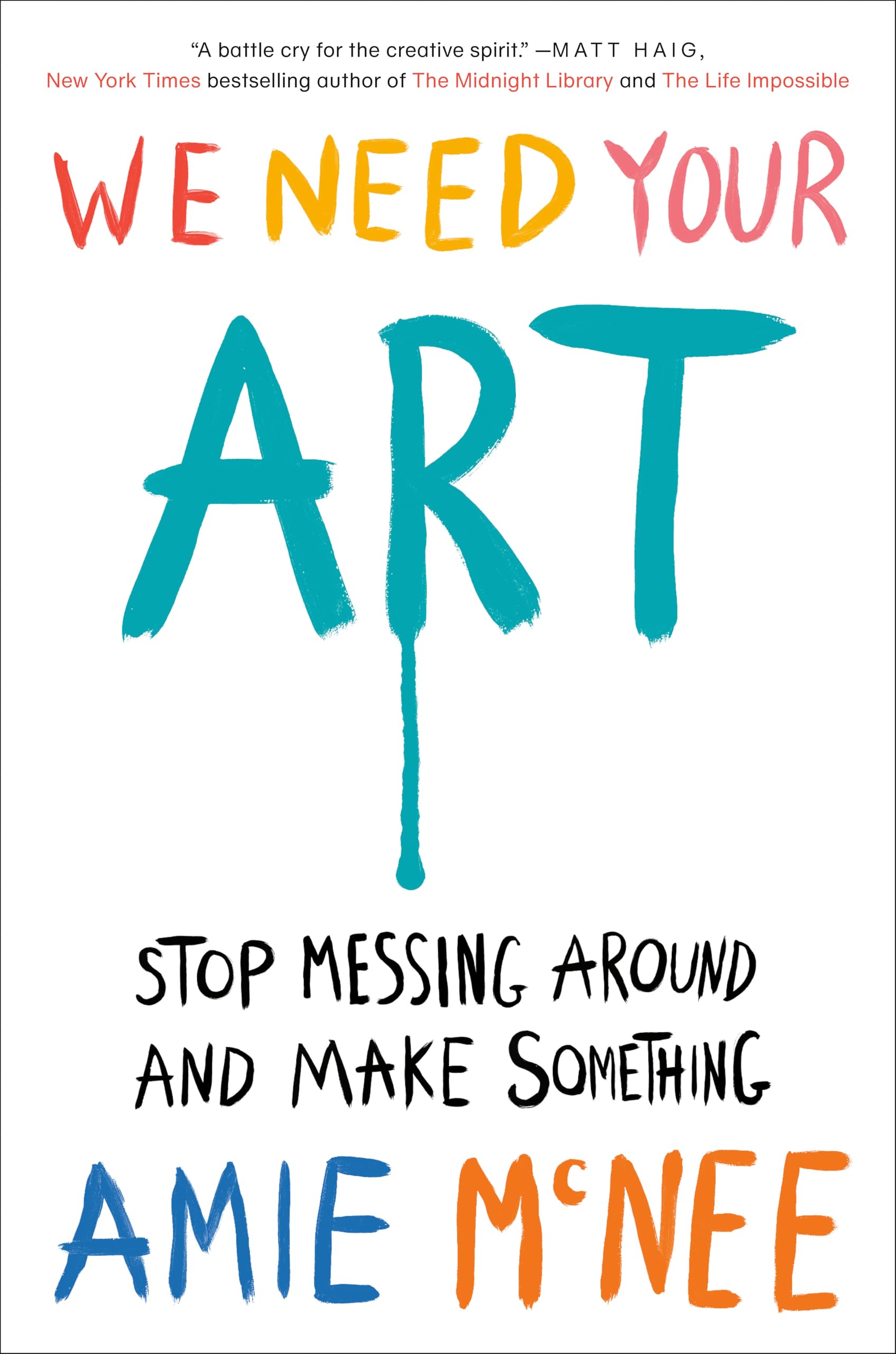 We Need Your Art: Stop Messing Around and Make Something book cover