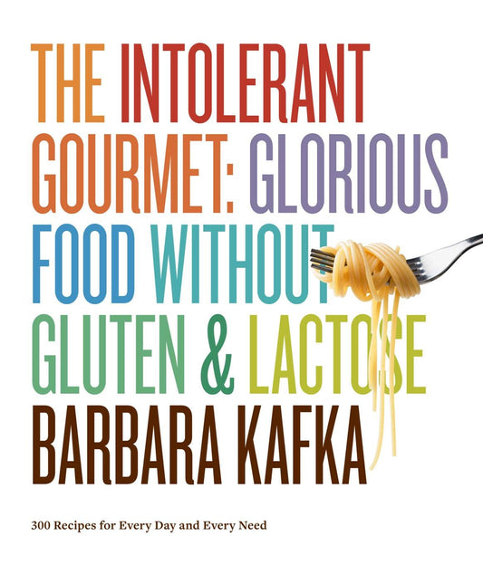 Intolerant Gourmet: Glorious Food Without Gluten and Lactose book cover
