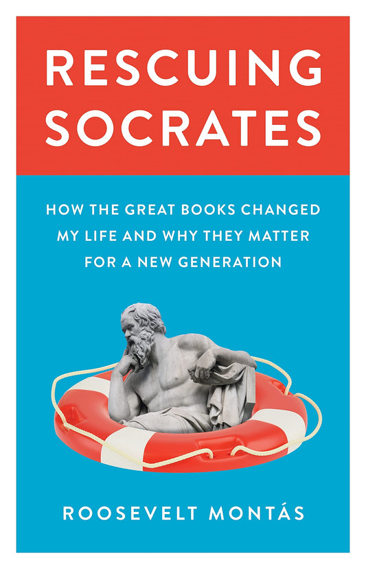 Rescuing Socrates: How the Great Books Changed My Life and Why They Matter for a New Generation book cover