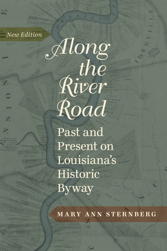 Along the River Road: Past and Present on Louisiana's Historic Byway (Revised) (Revised) book cover