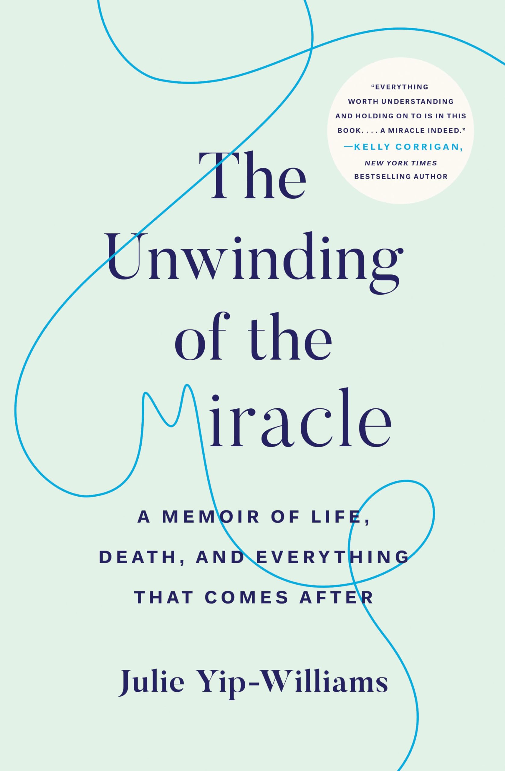 Unwinding of the Miracle: A Memoir of Life, Death, and Everything That Comes After book cover
