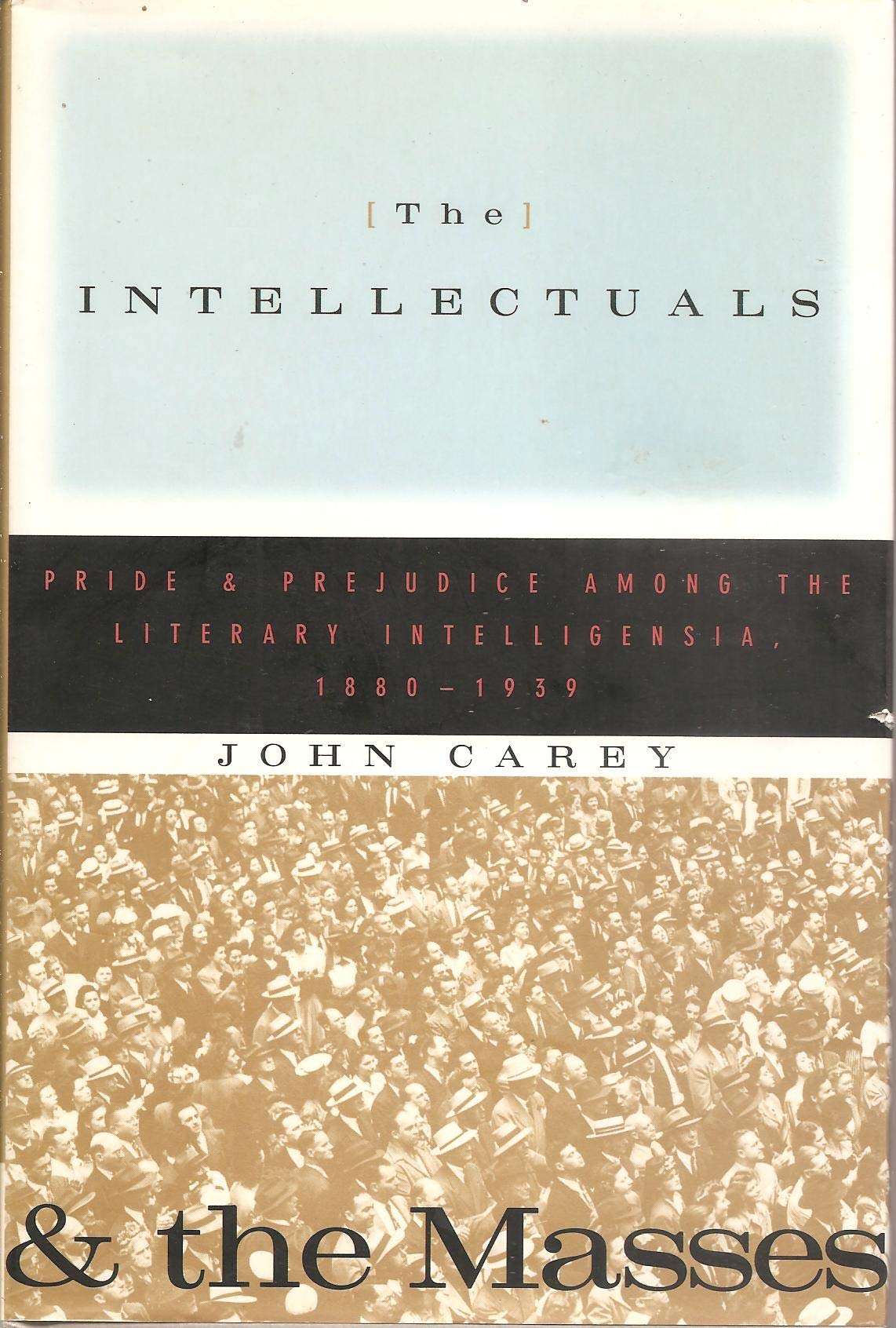 Intellectuals and the Masses: Pride and Prejudice Among the Literary Intelligentsia, 1880-1939 book cover