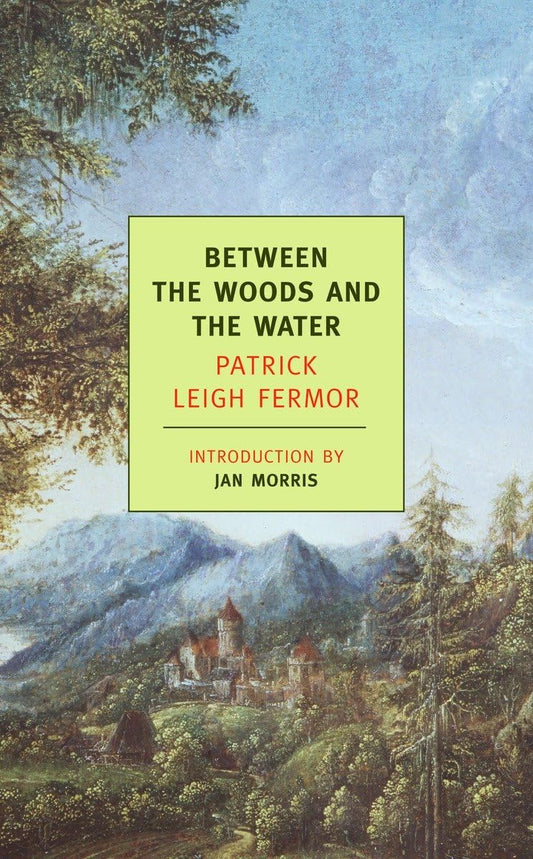 Between the Woods and the Water: On Foot to Constantinople: From the Middle Danube to the Iron Gates book cover